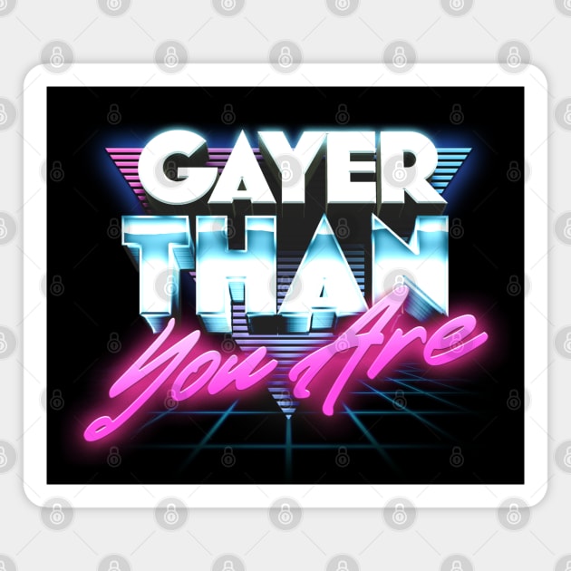 Gayer Than You Are -- 80s Aesthetic Magnet by DankFutura